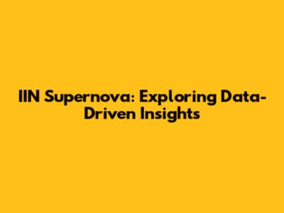 IIN Supernova: Exploring Data-Driven Insights