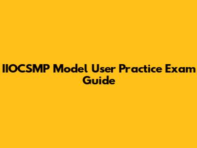 IIOCSMP Model User Practice Exam Guide