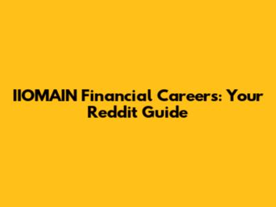 IIOMAIN Financial Careers: Your Reddit Guide