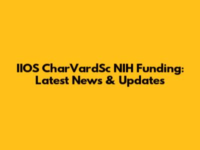 IIOS CharVardSc NIH Funding: Latest News & Updates