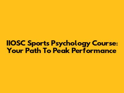 IIOSC Sports Psychology Course: Your Path To Peak Performance