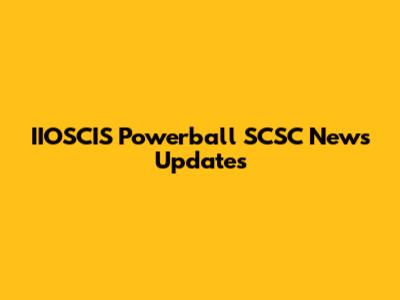 IIOSCIS Powerball SCSC News Updates
