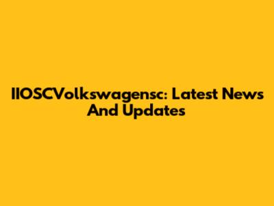IIOSCVolkswagensc: Latest News And Updates