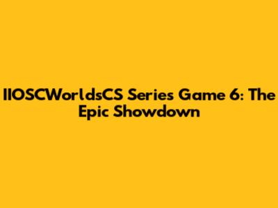 IIOSCWorldsCS Series Game 6: The Epic Showdown