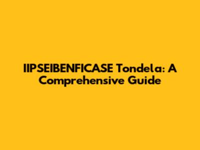 IIPSEIBENFICASE Tondela: A Comprehensive Guide
