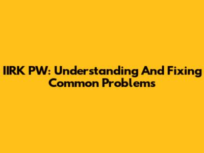 IIRK PW: Understanding And Fixing Common Problems