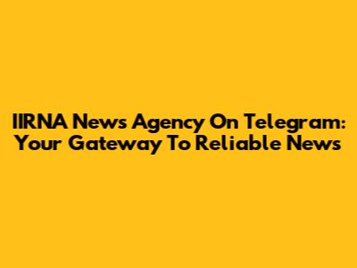 IIRNA News Agency On Telegram: Your Gateway To Reliable News
