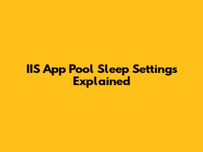IIS App Pool Sleep Settings Explained