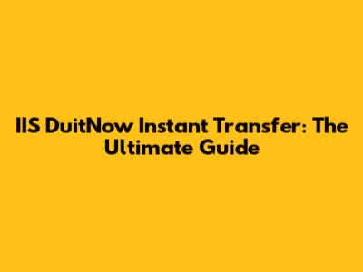 IIS DuitNow Instant Transfer: The Ultimate Guide