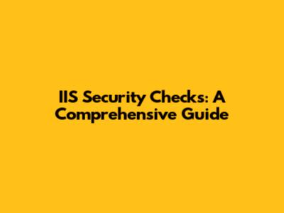 IIS Security Checks: A Comprehensive Guide
