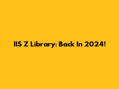 IIS Z Library: Back In 2024!