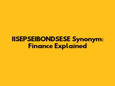 IISEPSEIBONDSESE Synonym: Finance Explained