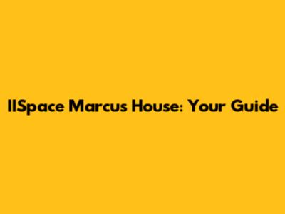 IISpace Marcus House: Your Guide