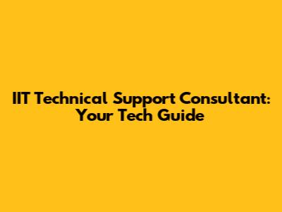 IIT Technical Support Consultant: Your Tech Guide
