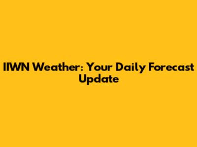 IIWN Weather: Your Daily Forecast Update