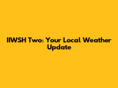 IIWSH Two: Your Local Weather Update