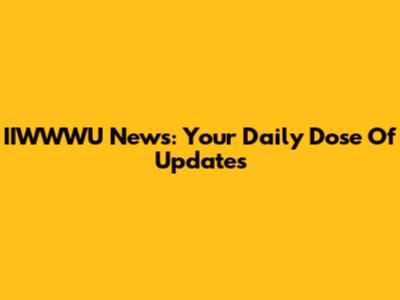 IIWWWU News: Your Daily Dose Of Updates