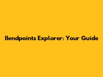 IIendpoints Explorer: Your Guide