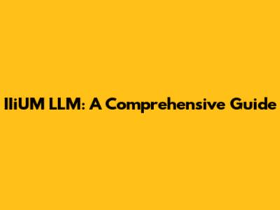 IIiUM LLM: A Comprehensive Guide