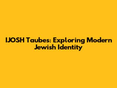 IJOSH Taubes: Exploring Modern Jewish Identity
