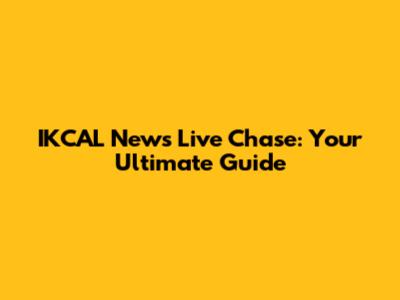 IKCAL News Live Chase: Your Ultimate Guide