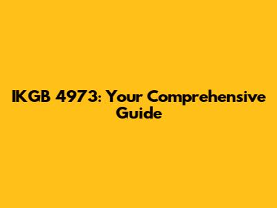 IKGB 4973: Your Comprehensive Guide