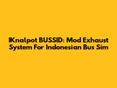 IKnalpot BUSSID: Mod Exhaust System For Indonesian Bus Sim