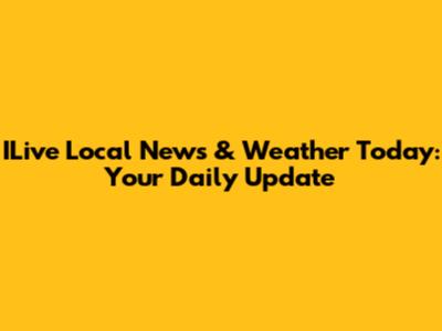 ILive Local News & Weather Today: Your Daily Update