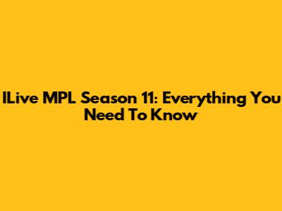 ILive MPL Season 11: Everything You Need To Know