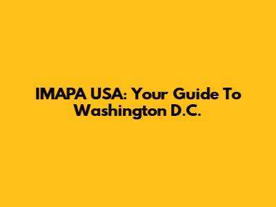 IMAPA USA: Your Guide To Washington D.C.