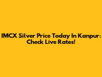 IMCX Silver Price Today In Kanpur: Check Live Rates!