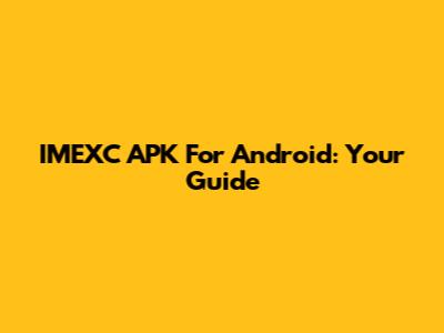 IMEXC APK For Android: Your Guide