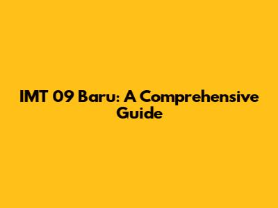 IMT 09 Baru: A Comprehensive Guide