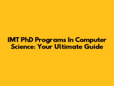 IMT PhD Programs In Computer Science: Your Ultimate Guide