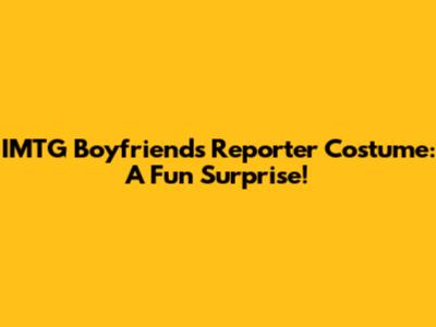 IMTG Boyfriend's Reporter Costume: A Fun Surprise!