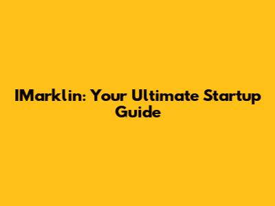 IMarklin: Your Ultimate Startup Guide