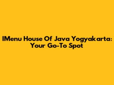 IMenu House Of Java Yogyakarta: Your Go-To Spot