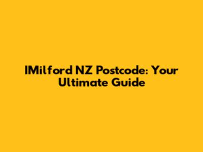 IMilford NZ Postcode: Your Ultimate Guide
