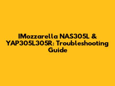 IMozzarella NAS305L & YAP305L305R: Troubleshooting Guide