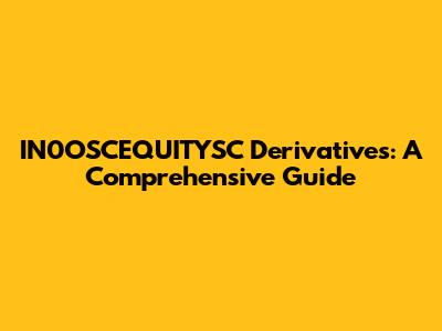 IN0OSCEQUITYSC Derivatives: A Comprehensive Guide