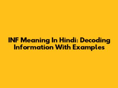 INF Meaning In Hindi: Decoding Information With Examples