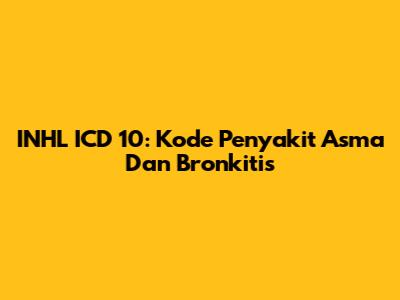 INHL ICD 10: Kode Penyakit Asma Dan Bronkitis