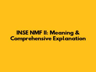 INSE NMF II: Meaning & Comprehensive Explanation