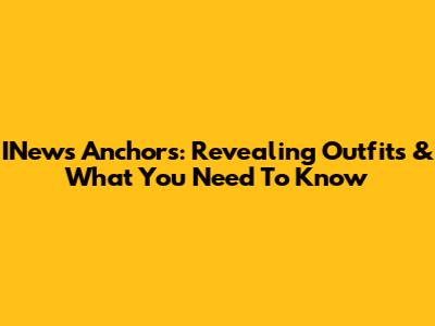 INews Anchors: Revealing Outfits & What You Need To Know