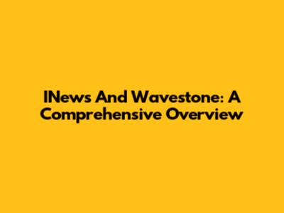 INews And Wavestone: A Comprehensive Overview