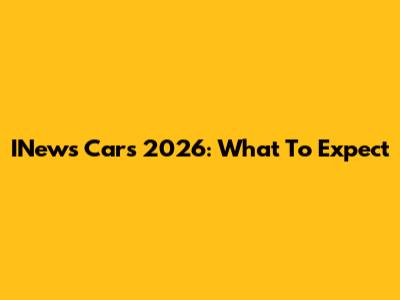 INews Cars 2026: What To Expect