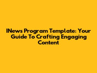 INews Program Template: Your Guide To Crafting Engaging Content