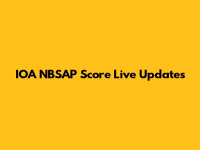 IOA NBSAP Score Live Updates