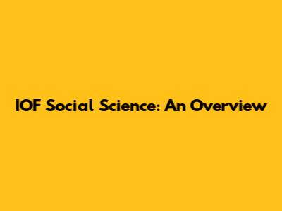 IOF Social Science: An Overview