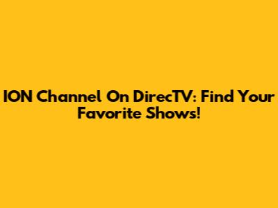 ION Channel On DirecTV: Find Your Favorite Shows!